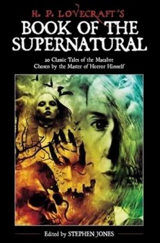H.P. Lovecraft's Book of the Supernatural: 20 Classics of the Macabre, Chosen by the Master of Horror Himself (2006)